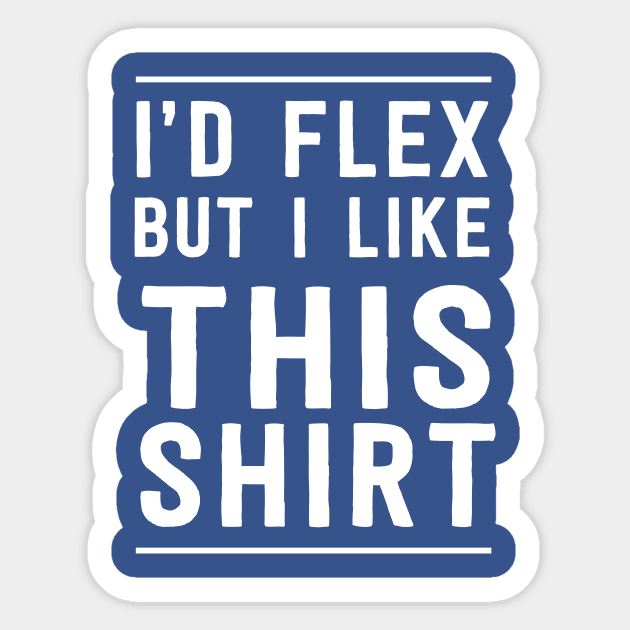 I'd flex but I like this shirt Sticker by Portals